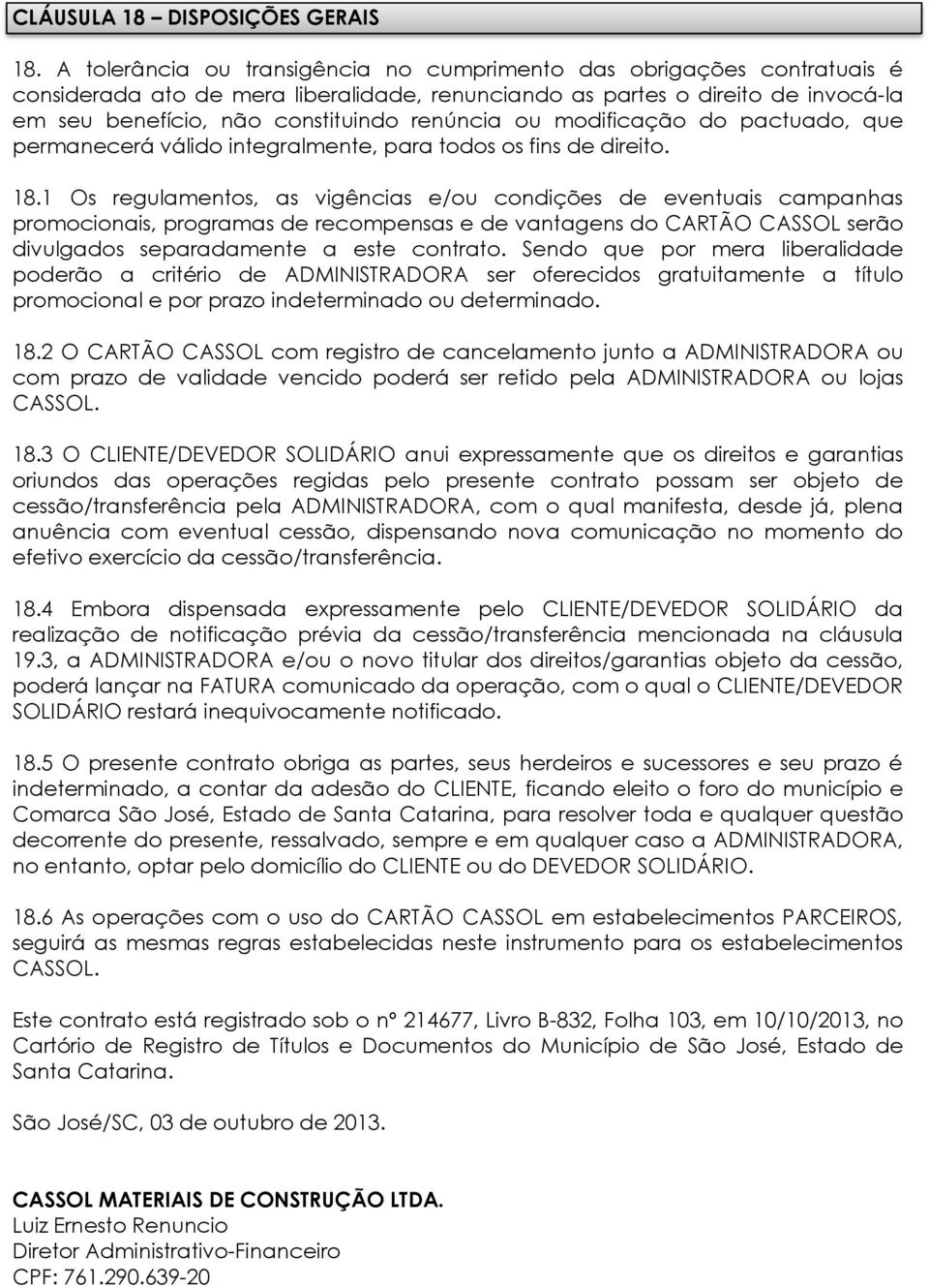 ou modificação do pactuado, que permanecerá válido integralmente, para todos os fins de direito. 18.