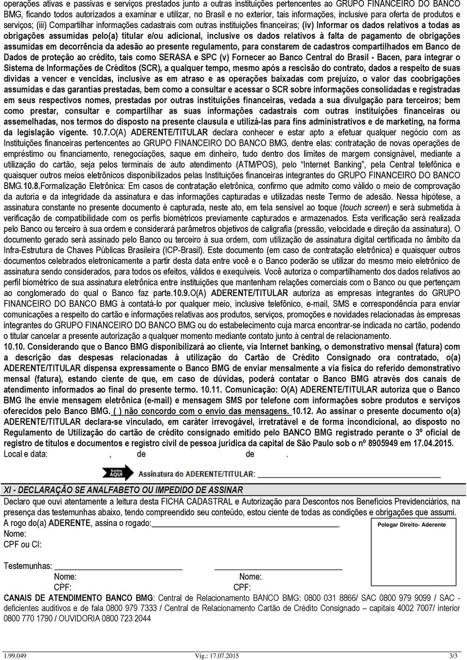 assumidas pelo(a) titular e/ou adicional, inclusive os dados relativos à falta de pagamento de obrigações assumidas em decorrência da adesão ao presente regulamento, para constarem de cadastros