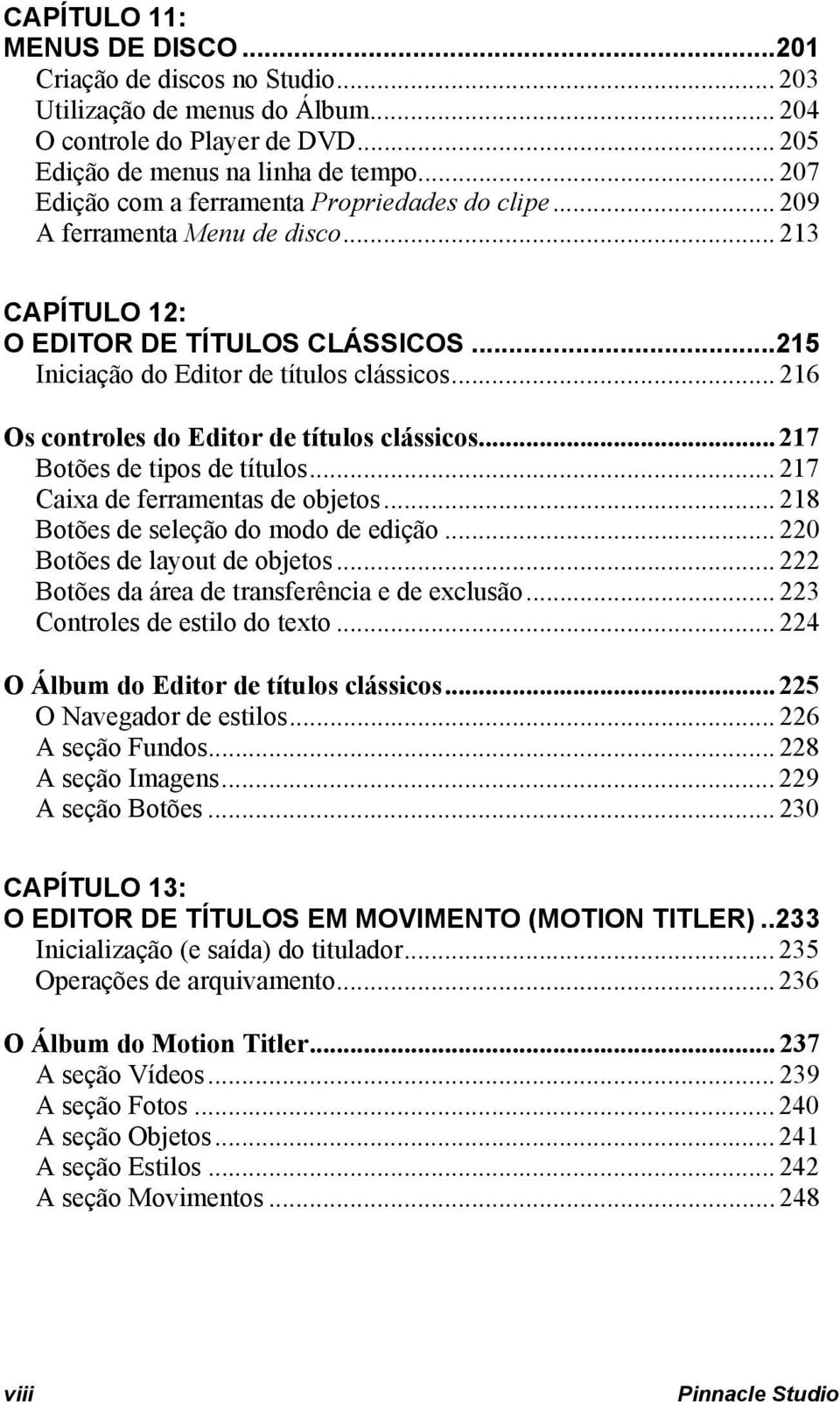 .. 216 Os controles do Editor de títulos clássicos... 217 Botões de tipos de títulos... 217 Caixa de ferramentas de objetos... 218 Botões de seleção do modo de edição... 220 Botões de layout de objetos.