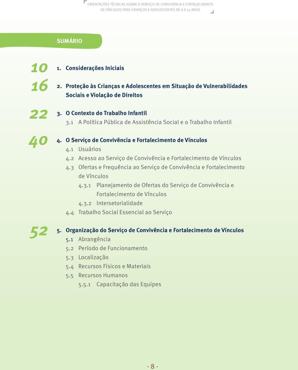 2 Acesso ao Serviço de Convivência e Fortalecimento de Vínculos 4.3 Ofertas e Frequência ao Serviço de Convivência e Fortalecimento de Vínculos 4.3.1 Planejamento de Ofertas do Serviço de Convivência e Fortalecimento de Vínculos 4.