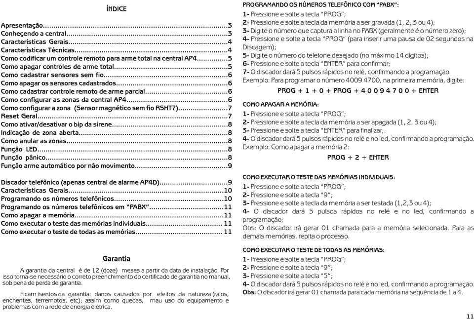 ..6 Como configurar as zonas da central AP4...6 Como configurar a zona (Sensor magnético sem fio RSHT7)...7 Reset Geral...7 Como ativar/desativar o bip da sirene...8 Indicação de zona aberta.