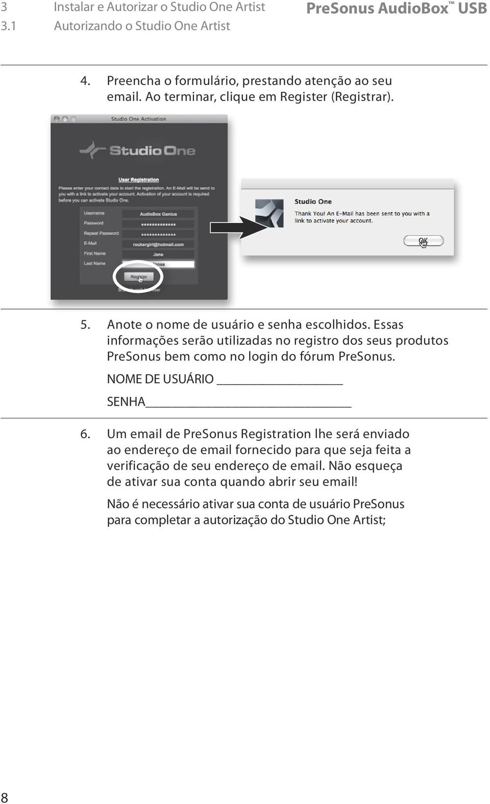 Essas informações serão utilizadas no registro dos seus produtos PreSonus bem como no login do fórum PreSonus. NOME DE USUÁRIO SENHA 6.