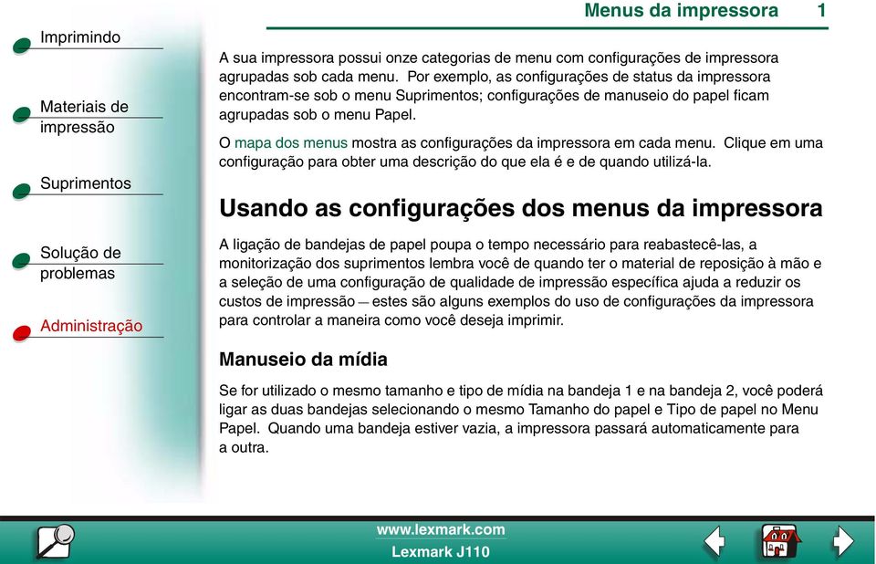 O mapa dos menus mostra as configurações da impressora em cada menu. Clique em uma configuração para obter uma descrição do que ela é e de quando utilizá-la.