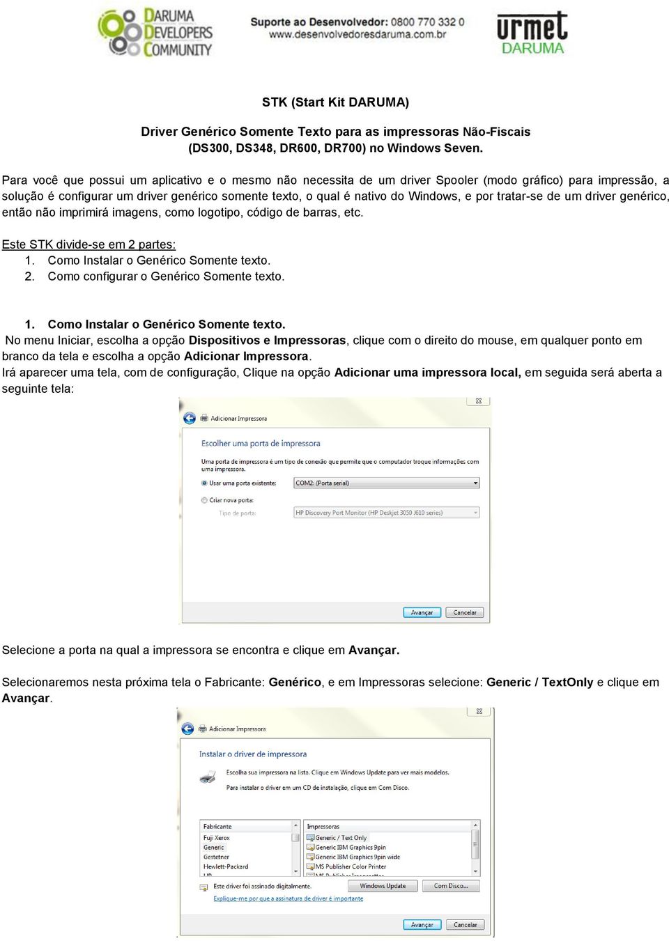 por tratar-se de um driver genérico, então não imprimirá imagens, como logotipo, código de barras, etc. Este STK divide-se em 2 partes: 1. Como Instalar o Genérico Somente texto. 2. Como configurar o Genérico Somente texto.