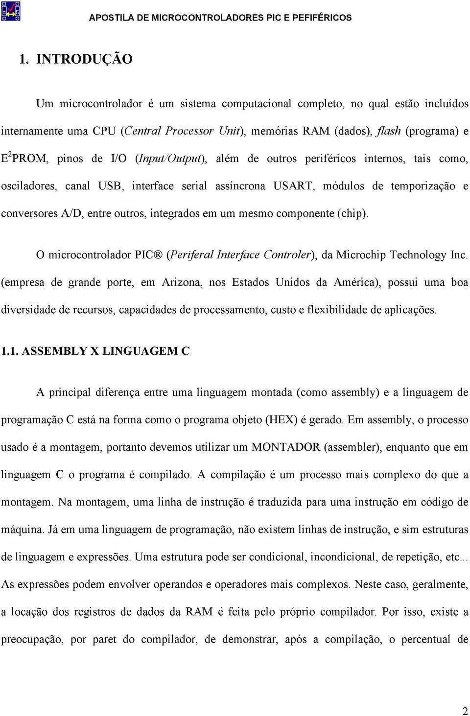 em um mesmo componente (chip). O microcontrolador PIC (Periferal Interface Controler), da Microchip Technology Inc.