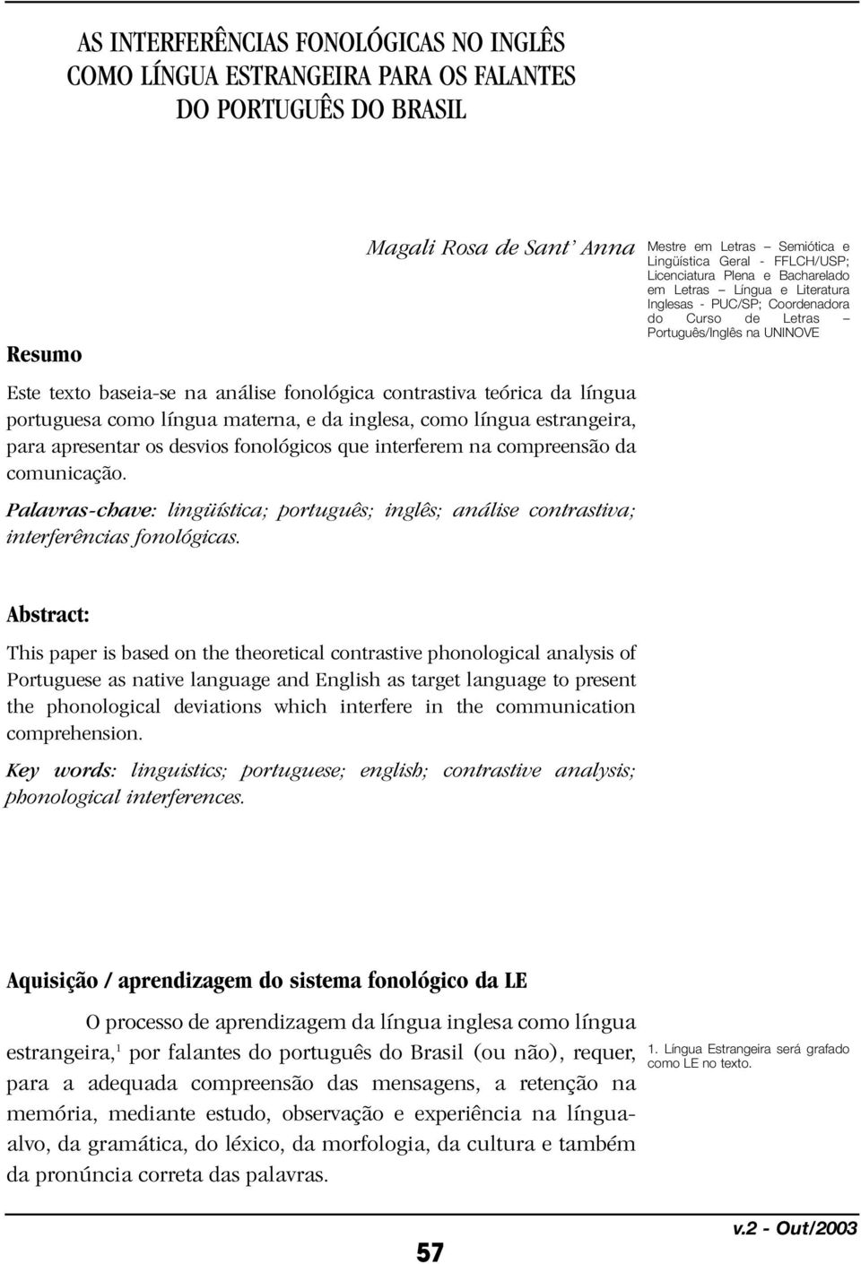 Palavras-chave: lingüística; português; inglês; análise contrastiva; interferências fonológicas.