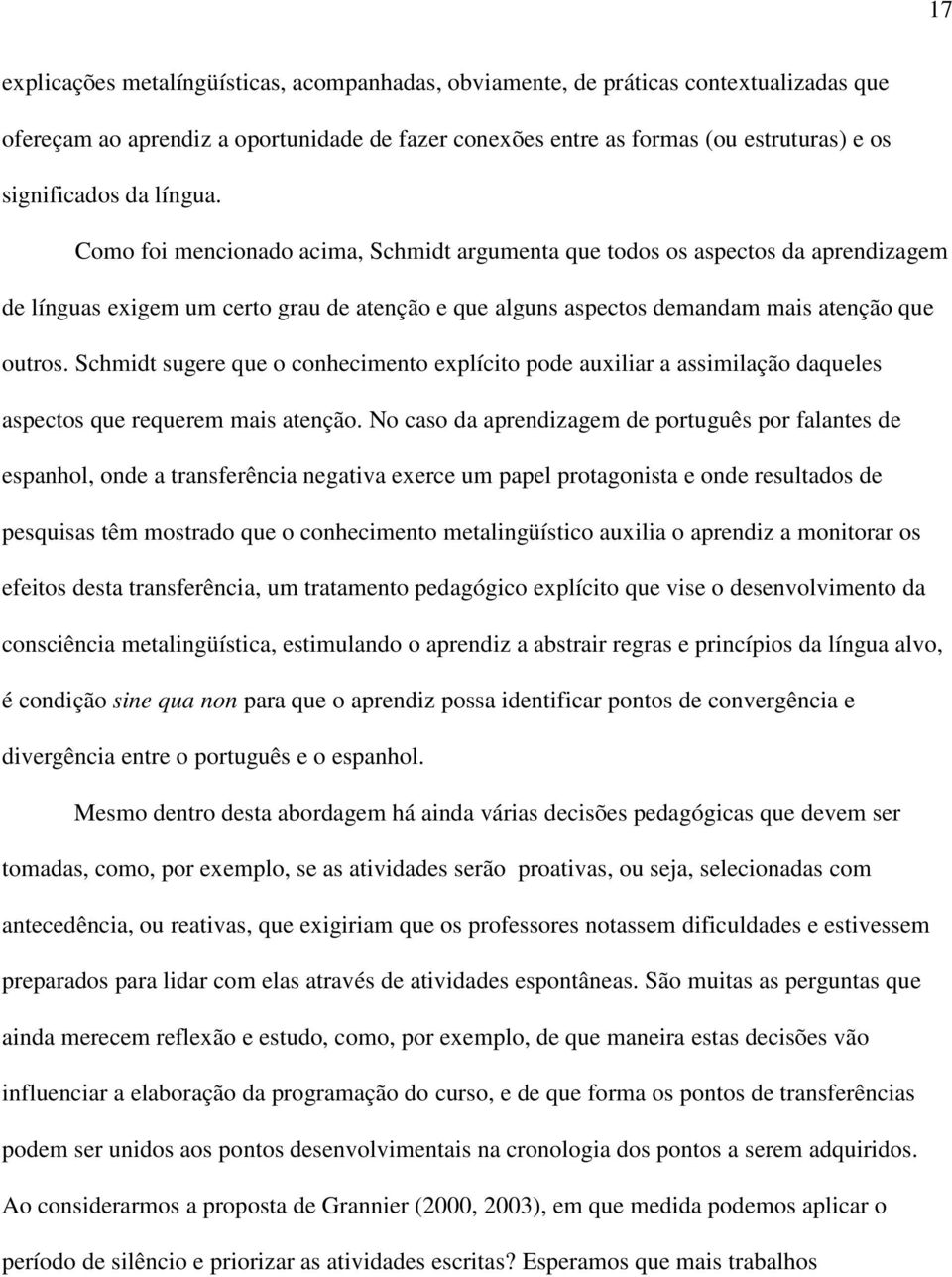 Schmidt sugere que o conhecimento explícito pode auxiliar a assimilação daqueles aspectos que requerem mais atenção.