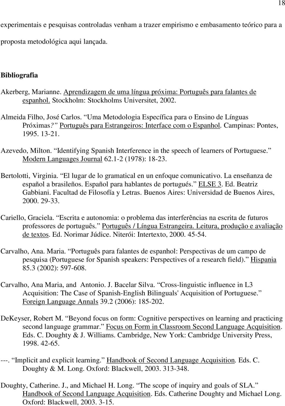 Uma Metodologia Específica para o Ensino de Línguas Próximas? Português para Estrangeiros: Interface com o Espanhol. Campinas: Pontes, 1995. 13-21. Azevedo, Milton.