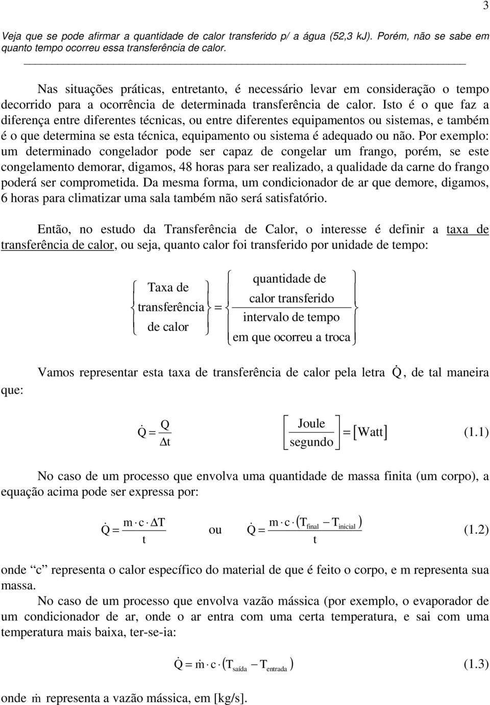 Isto é o que faz a diferença entre diferentes técnicas, ou entre diferentes equipamentos ou sistemas, e também é o que determina se esta técnica, equipamento ou sistema é adequado ou não.