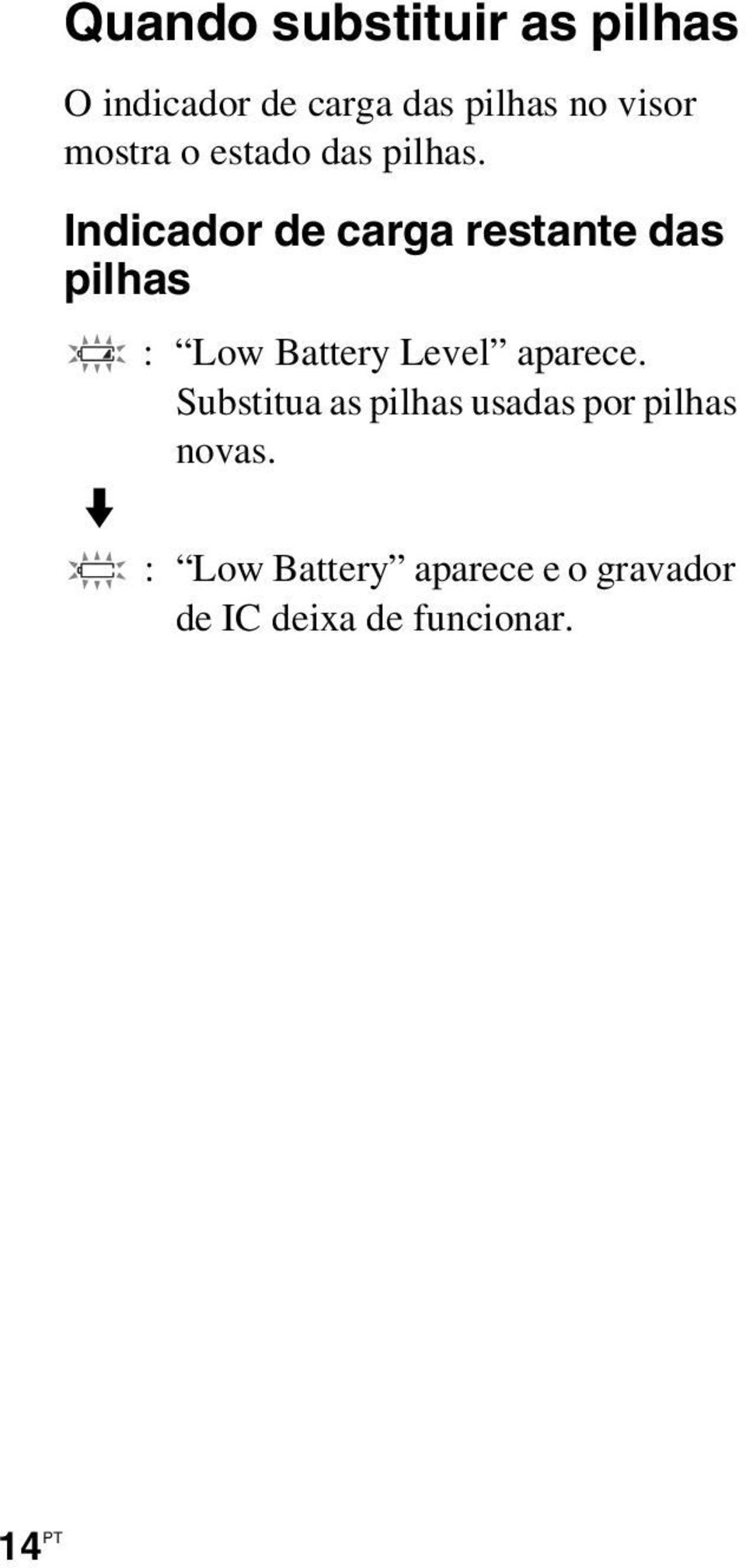 Indicador de carga restante das pilhas m : Low Battery Level aparece.