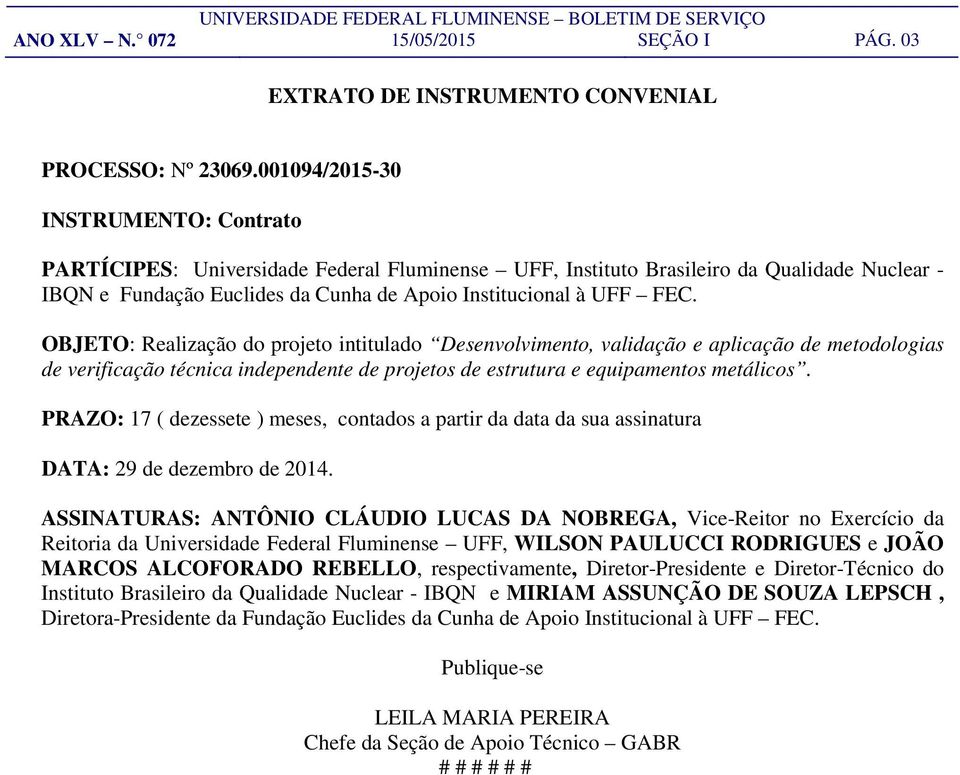 OBJETO: Realização do projeto intitulado Desenvolvimento, validação e aplicação de metodologias de verificação técnica independente de projetos de estrutura e equipamentos metálicos.