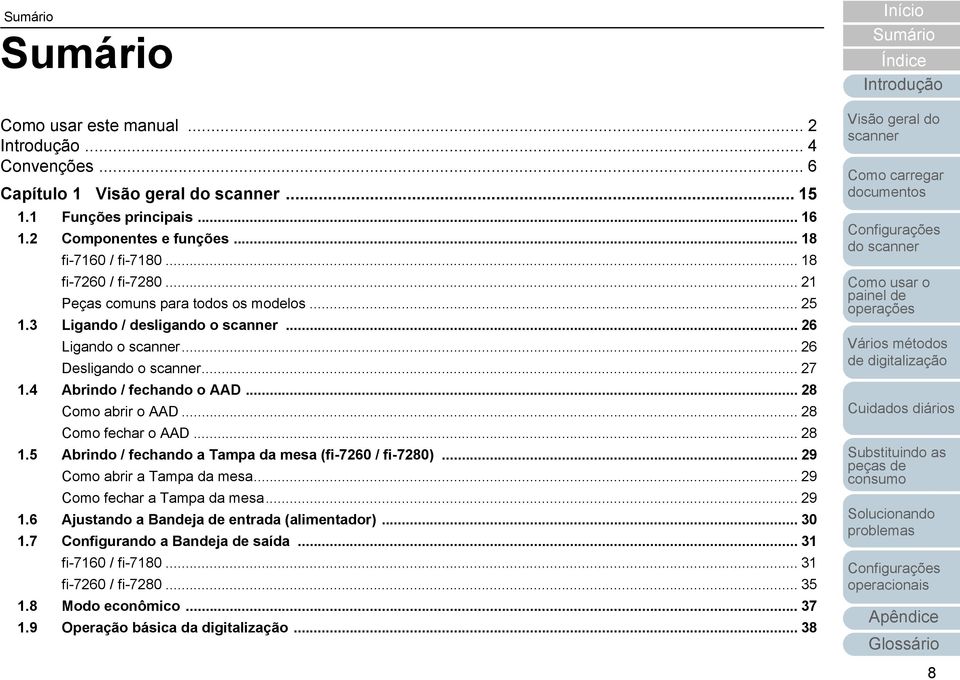 .. 28 Como fechar o AAD... 28 1.5 Abrindo / fechando a Tampa da mesa (fi-7260 / fi-7280)... 29 Como abrir a Tampa da mesa... 29 Como fechar a Tampa da mesa... 29 1.