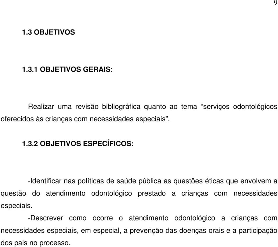 1 OBJETIVOS GERAIS: Realizar uma revisão bibliográfica quanto ao tema serviços odontológicos oferecidos às crianças com