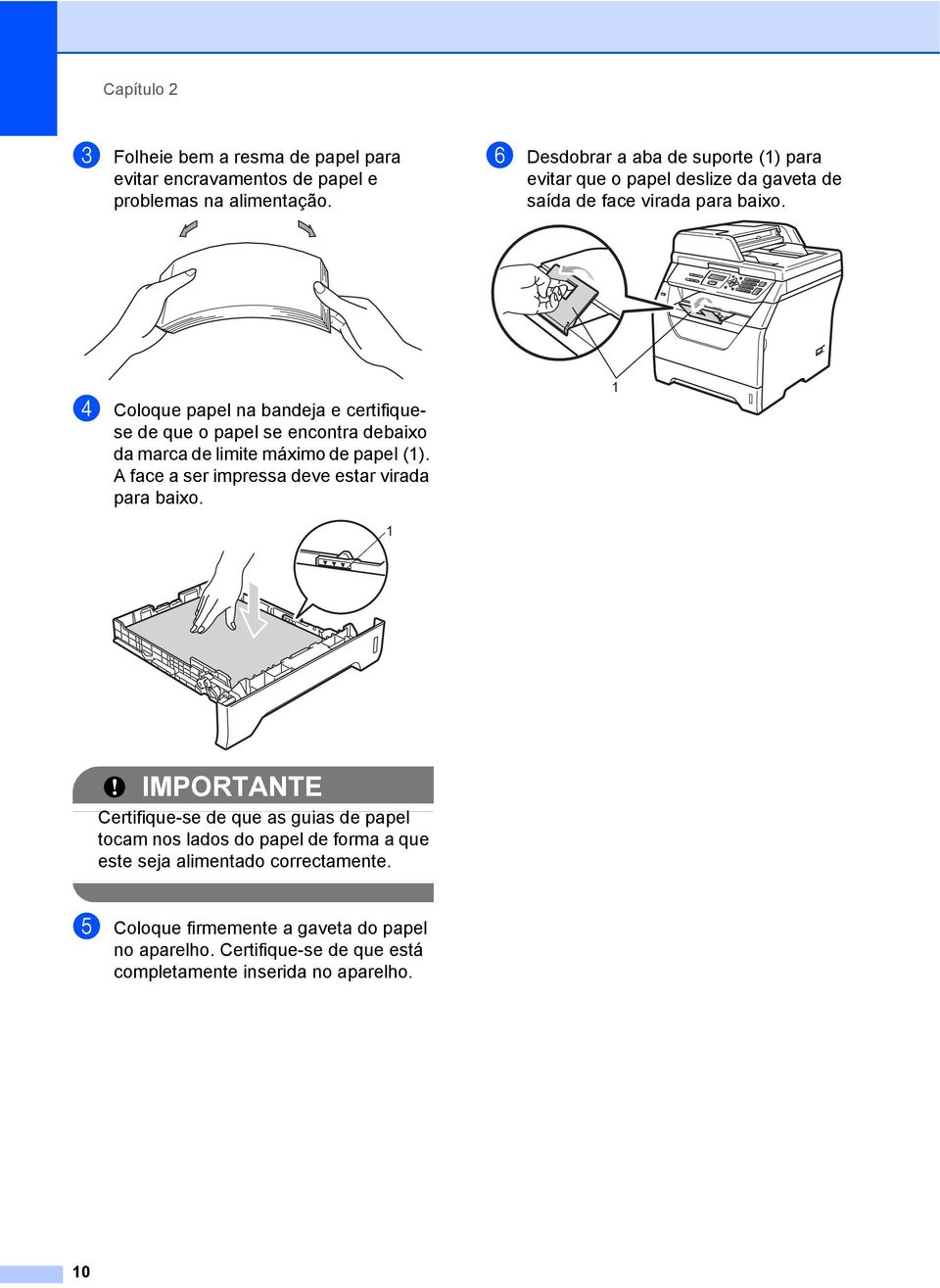 d Coloque papel na bandeja e certifiquese de que o papel se encontra debaixo da marca de limite máximo de papel (1).