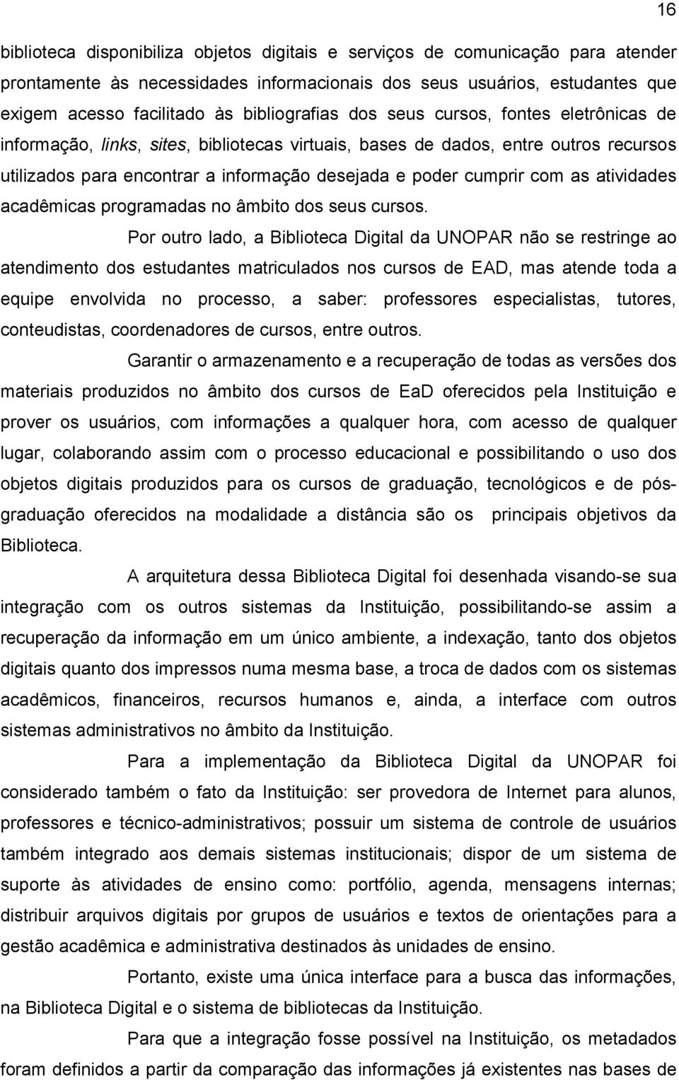 cumprir com as atividades acadêmicas programadas no âmbito dos seus cursos.