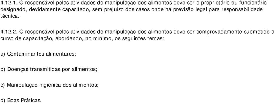 2. O responsável pelas atividades de manipulação dos alimentos deve ser comprovadamente submetido a curso de capacitação,