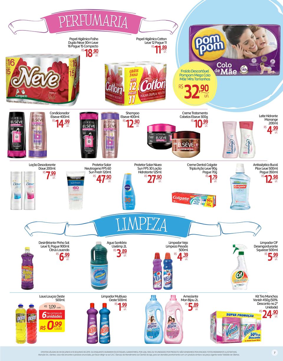 Protetor Solar Nivea Sun FPS 30 Loção Hidratante 125ml 27,90 Creme Dental Colgate Tripla Ação Leve 90g Pague 70g 1,79 Antisséptico Bucal Plax Leve Pague 350ml 12,98 Desinfetante Pinho Sol Leve 1L