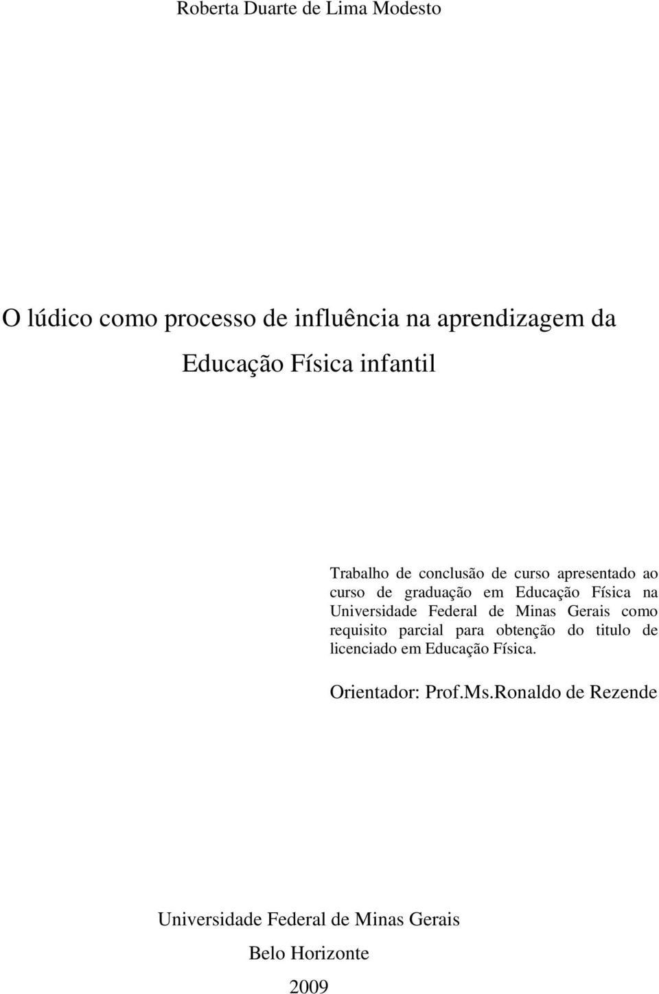 Universidade Federal de Minas Gerais como requisito parcial para obtenção do titulo de licenciado em