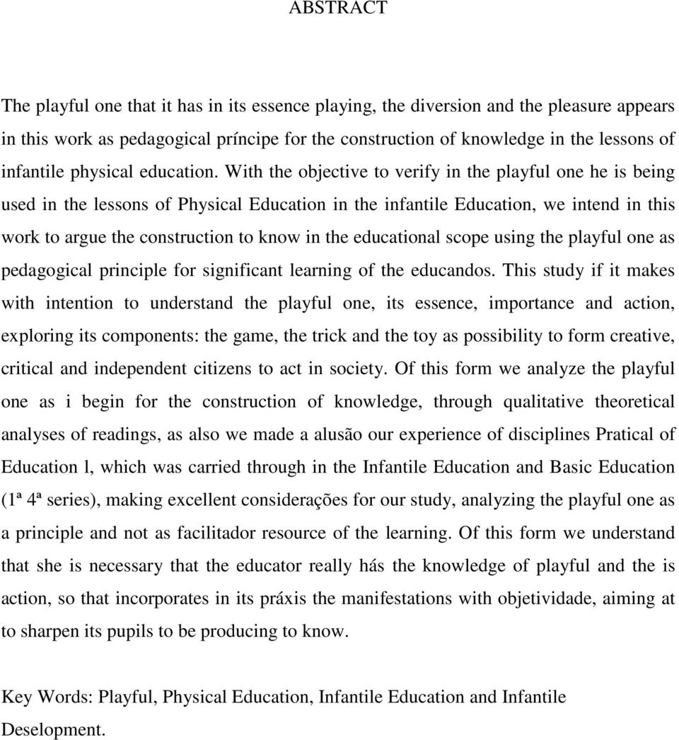 With the objective to verify in the playful one he is being used in the lessons of Physical Education in the infantile Education, we intend in this work to argue the construction to know in the