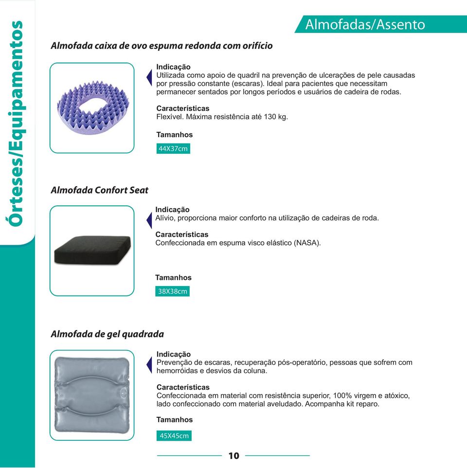 44X37cm Alívio, proporciona maior conforto na utilização de cadeiras de roda. Confeccionada em espuma visco elástico (NASA).