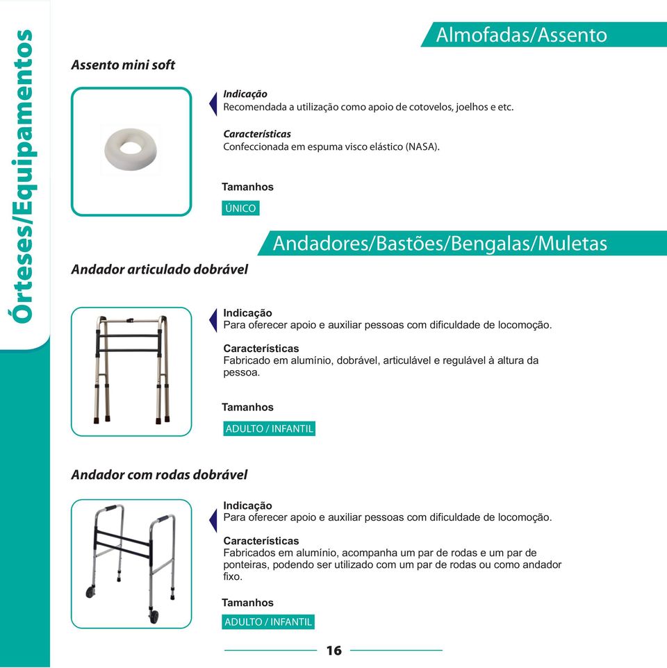 Almofadas/Assento Andadores/Bastões/Bengalas/Muletas Para oferecer apoio e auxiliar pessoas com dificuldade de locomoção.