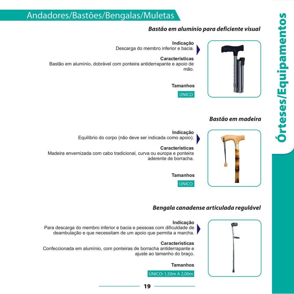 Bastão em alumínio para deficiente visual Descarga do membro inferior e bacia. Bastão em alumínio, dobrável com ponteira antiderrapante e apoio de mão.