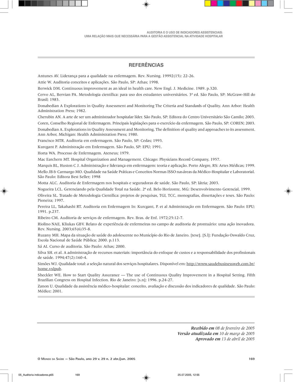 São Paulo, SP: McGraw-Hill do Brasil; 1983. Donabedian A Explorations in Quality Assessment and Monitoring The Criteria and Standards of Quality. Ann Arbor: Health Administration Press; 1982.