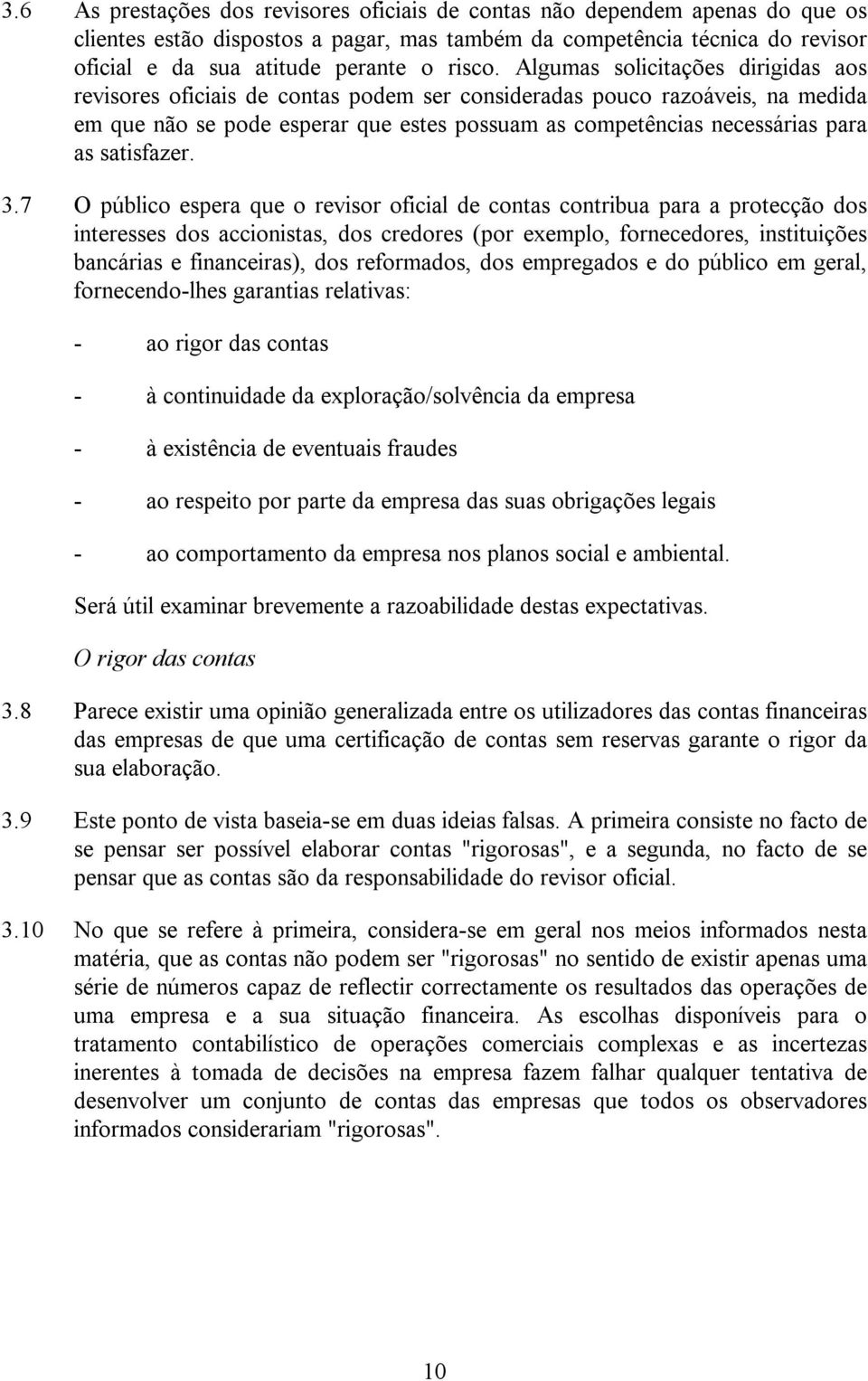 Algumas solicitações dirigidas aos revisores oficiais de contas podem ser consideradas pouco razoáveis, na medida em que não se pode esperar que estes possuam as competências necessárias para as