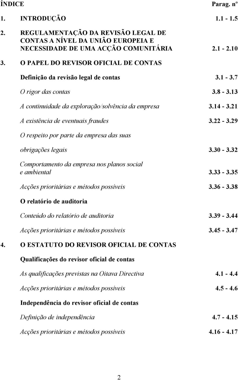 21 A existência de eventuais fraudes 3.22-3.29 O respeito por parte da empresa das suas obrigações legais 3.30-3.32 Comportamento da empresa nos planos social e ambiental 3.33-3.