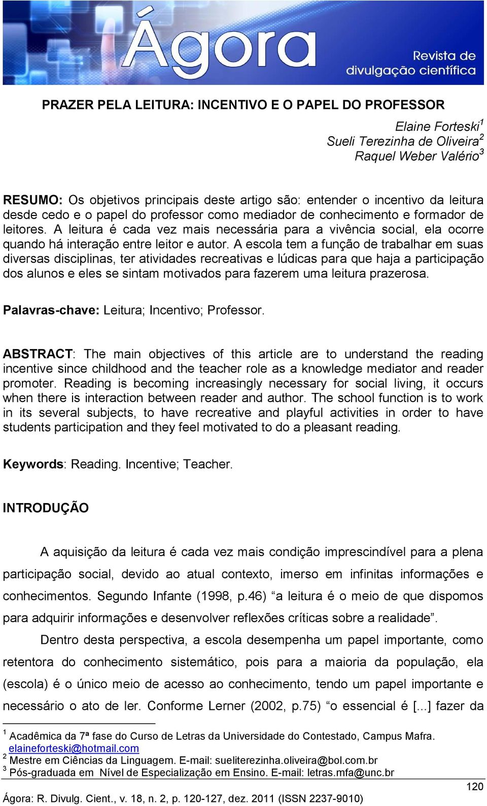 A leitura é cada vez mais necessária para a vivência social, ela ocorre quando há interação entre leitor e autor.