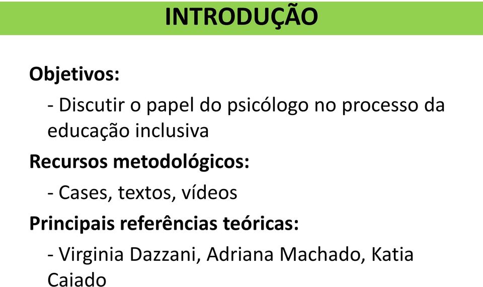 metodológicos: - Cases, textos, vídeos Principais