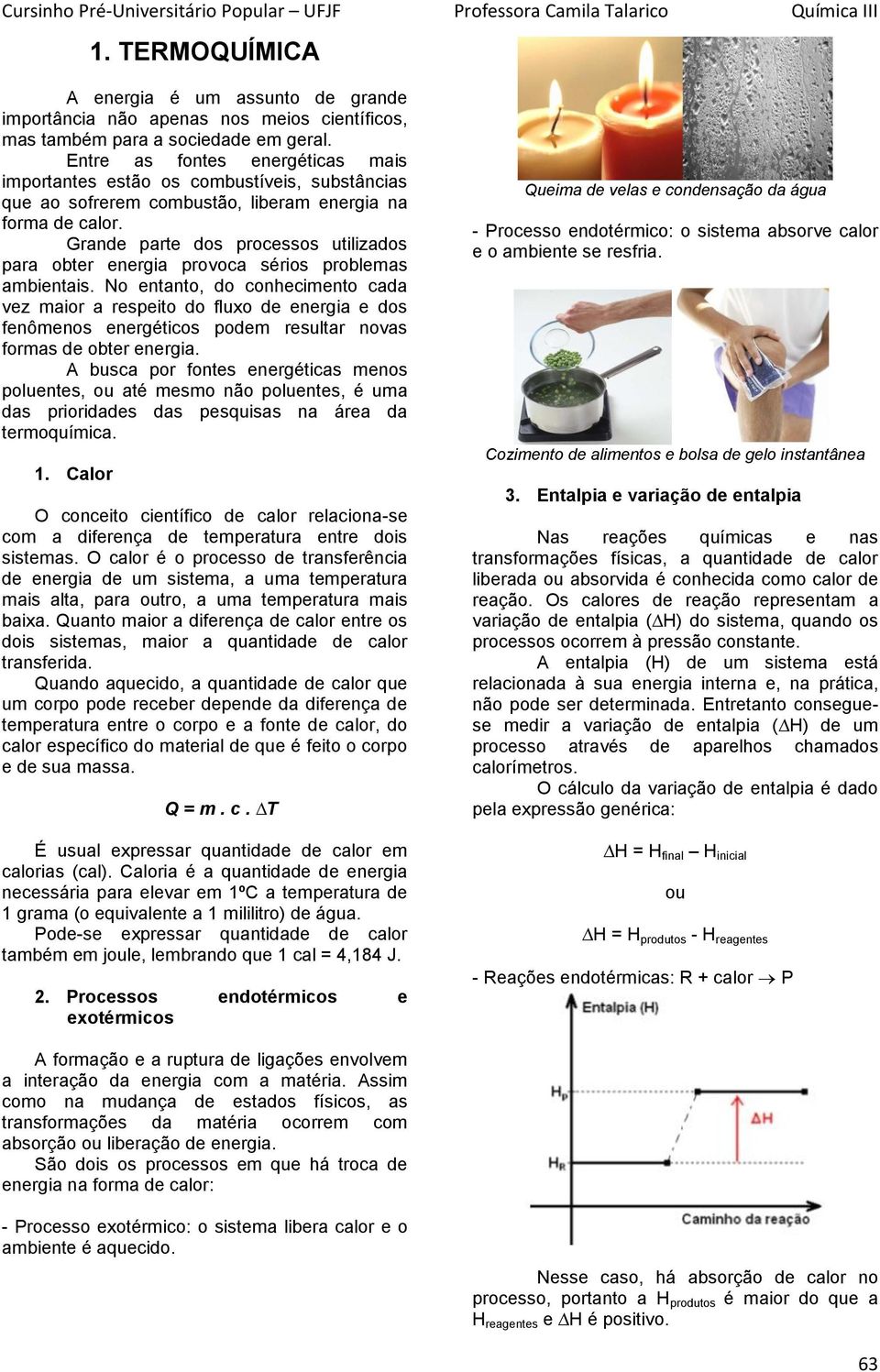 Grande parte dos processos utilizados para obter energia provoca sérios problemas ambientais.