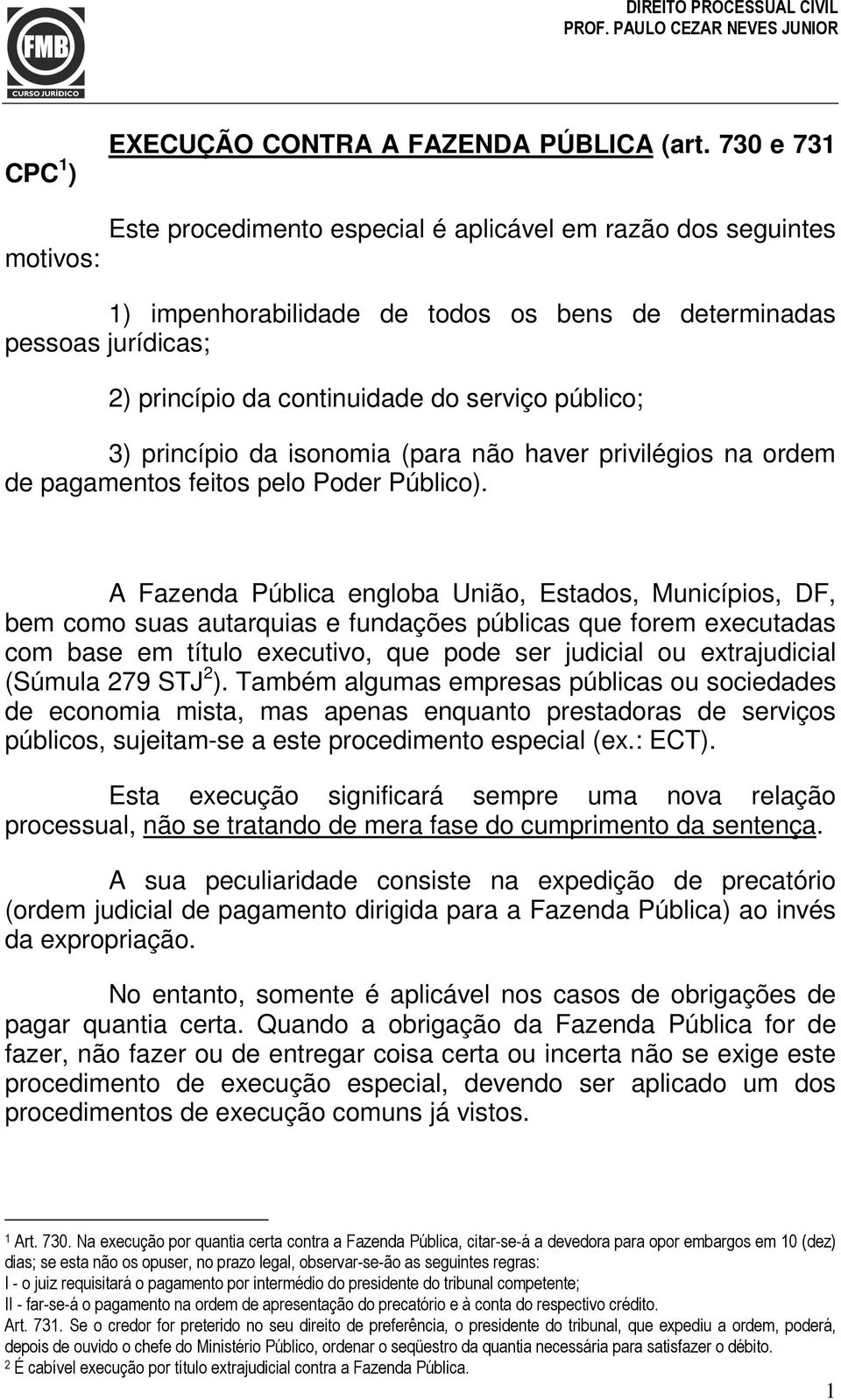 princípio da isonomia (para não haver privilégios na ordem de pagamentos feitos pelo Poder Público).