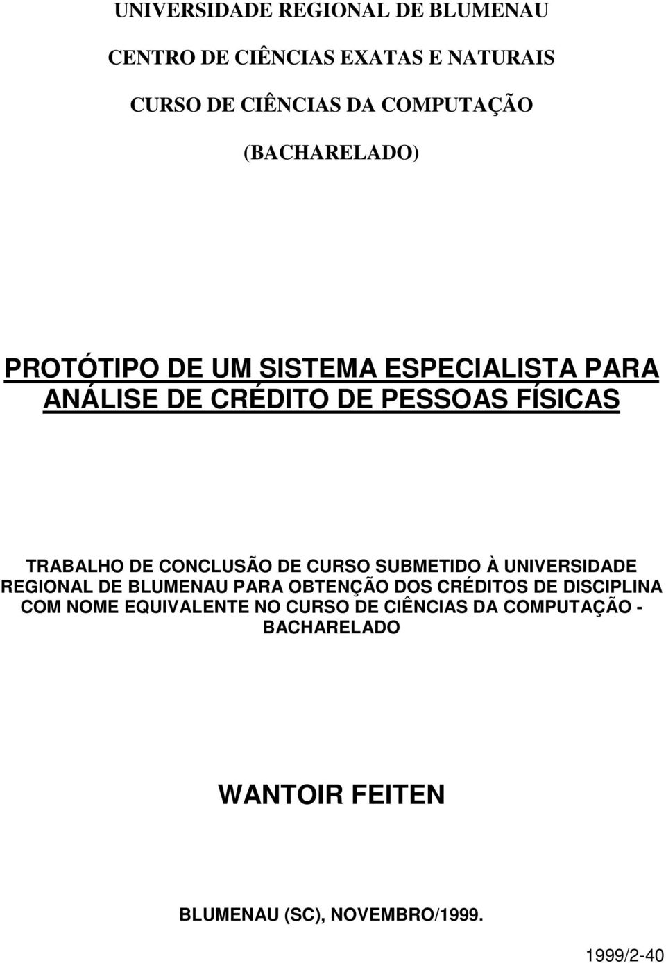 CONCLUSÃO DE CURSO SUBMETIDO À UNIVERSIDADE REGIONAL DE BLUMENAU PARA OBTENÇÃO DOS CRÉDITOS DE DISCIPLINA COM