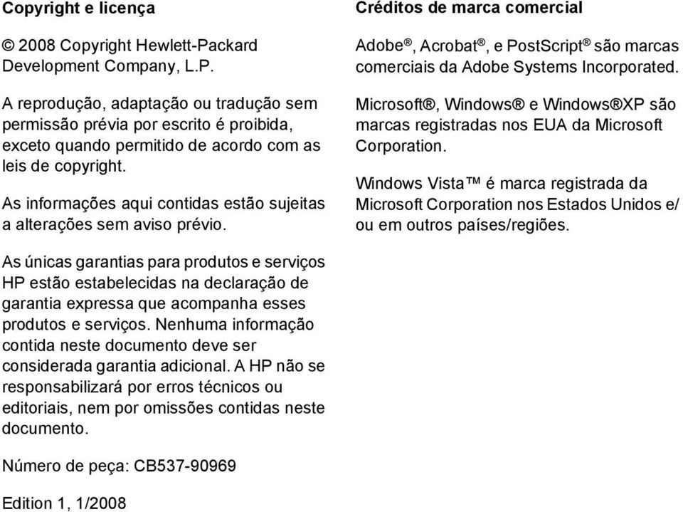 Microsoft, Windows e Windows XP são marcas registradas nos EUA da Microsoft Corporation. Windows Vista é marca registrada da Microsoft Corporation nos Estados Unidos e/ ou em outros países/regiões.