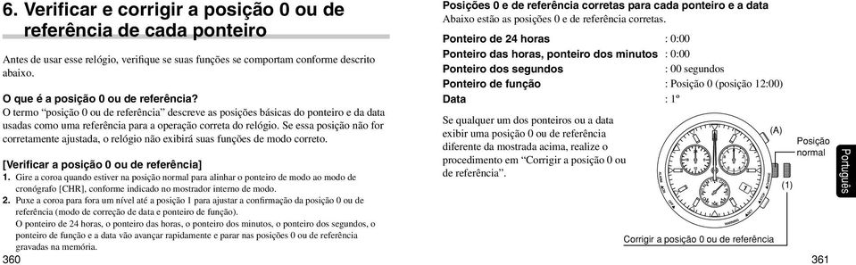 Se essa posição não for corretamente ajustada, o relógio não exibirá suas funções de modo correto.