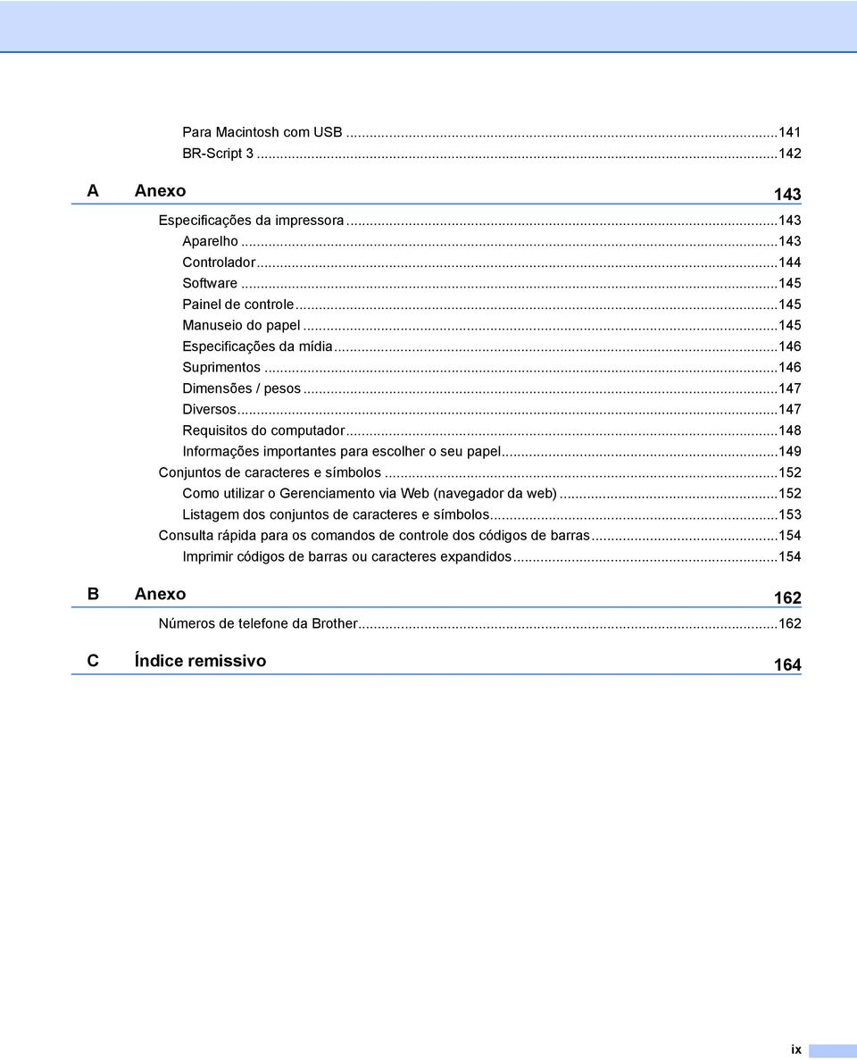 ..148 Informações importantes para escolher o seu papel...149 Conjuntos de caracteres e símbolos...152 Como utilizar o Gerenciamento via Web (navegador da web).