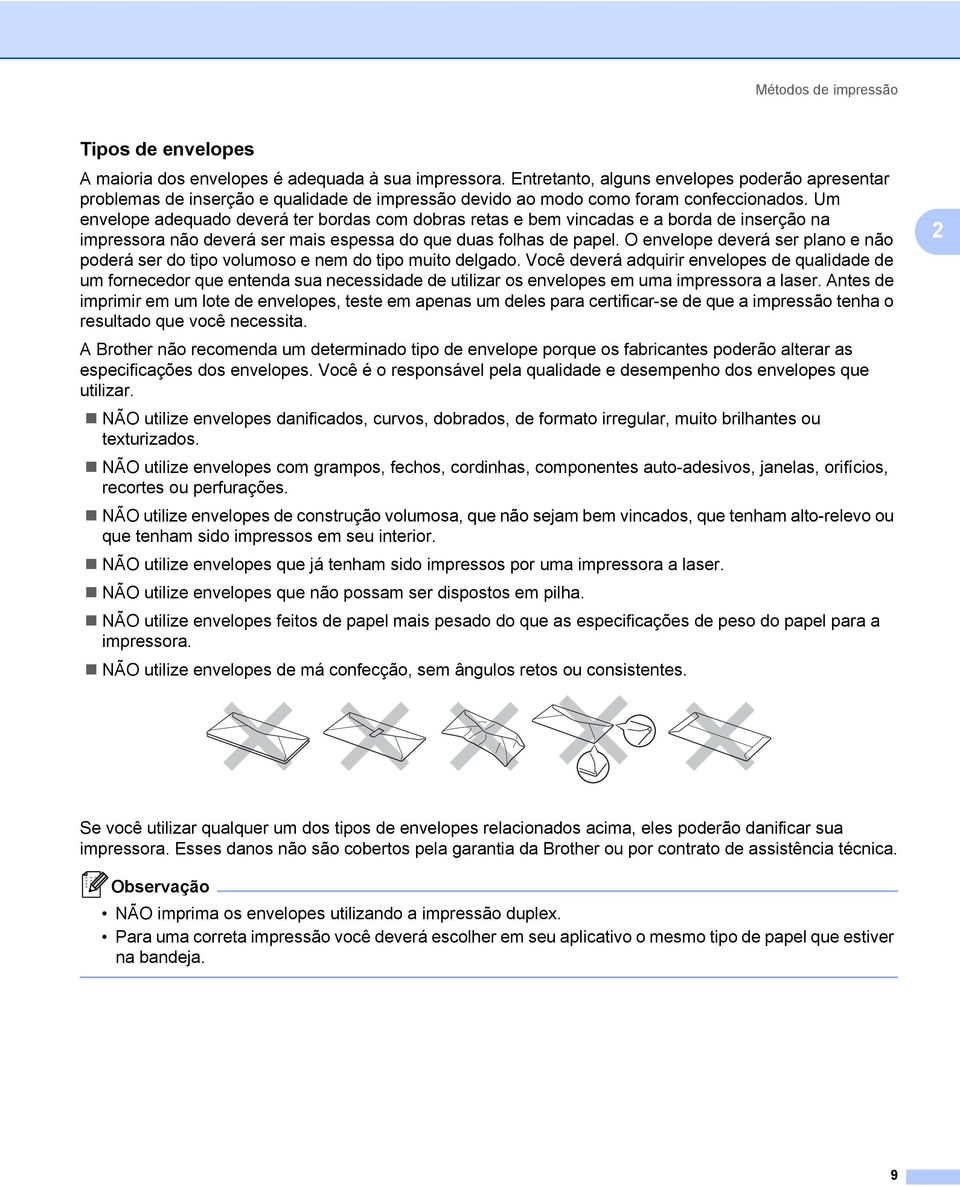 Um envelope adequado deverá ter bordas com dobras retas e bem vincadas e a borda de inserção na impressora não deverá ser mais espessa do que duas folhas de papel.