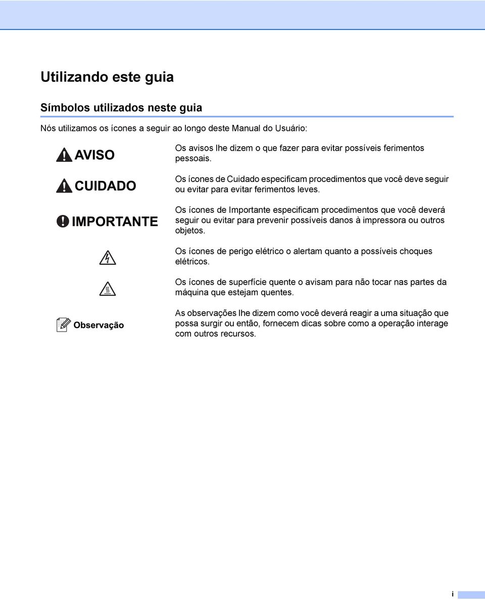 Os ícones de Importante especificam procedimentos que você deverá seguir ou evitar para prevenir possíveis danos à impressora ou outros objetos.