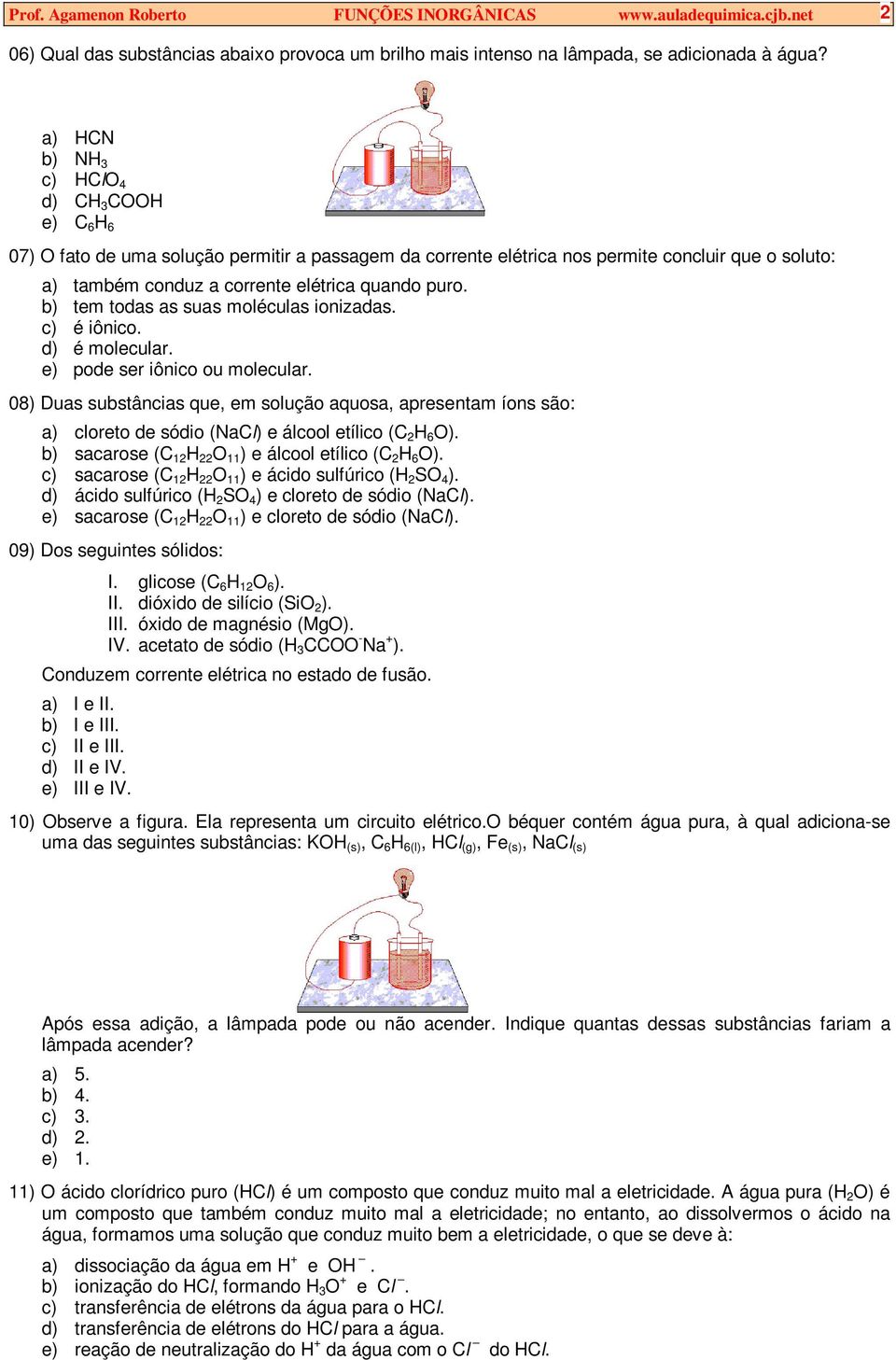 b) tem todas as suas moléculas ionizadas. c) é iônico. d) é molecular. e) pode ser iônico ou molecular.