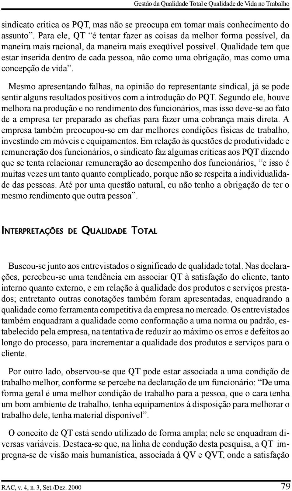 Qualidade tem que estar inserida dentro de cada pessoa, não como uma obrigação, mas como uma concepção de vida.