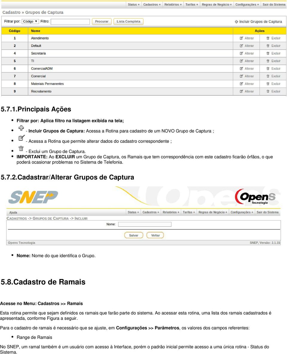 dados do cadastro correspondente ; - Exclui um Grupo de Captura.