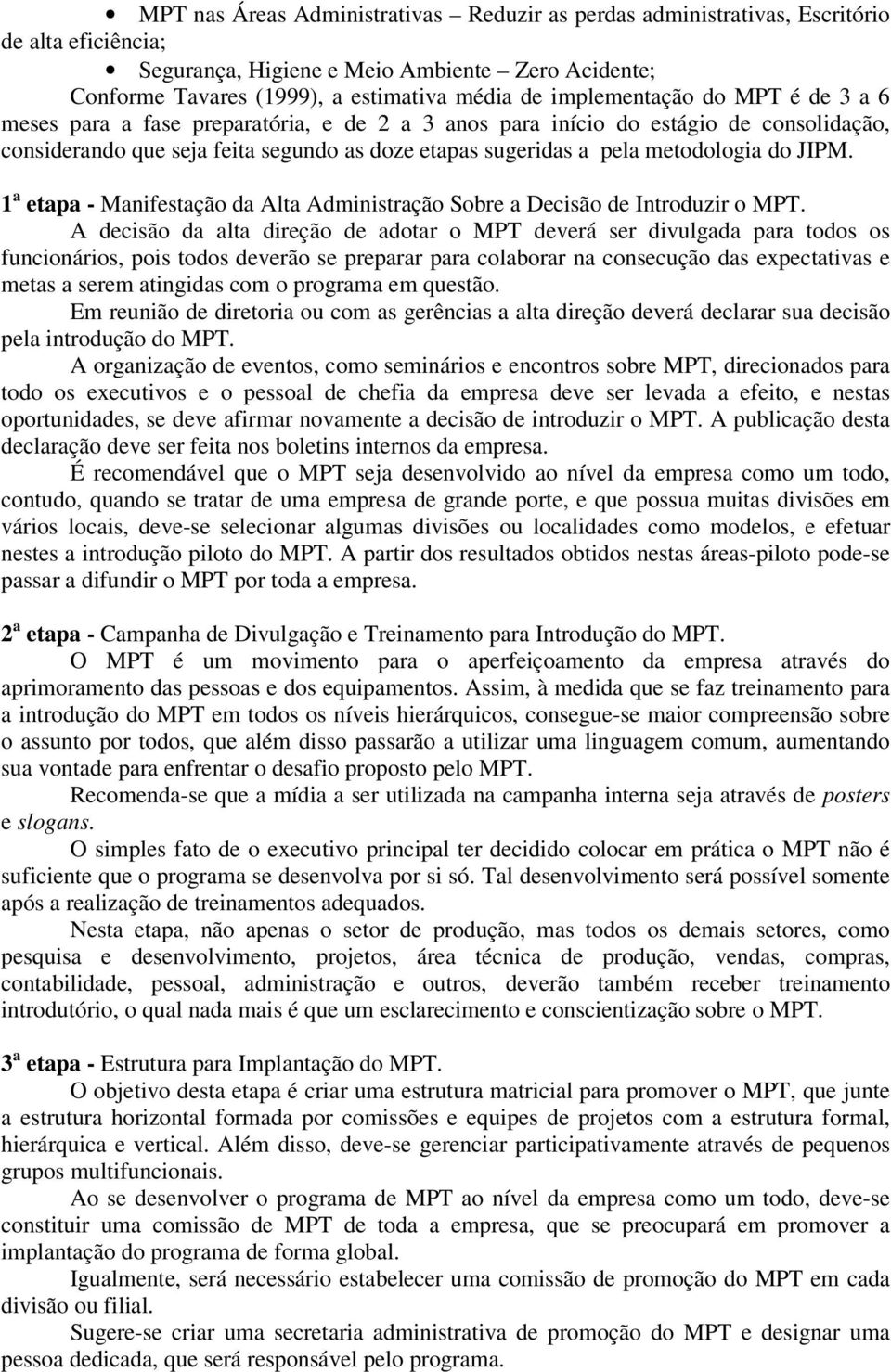 do JIPM. 1 a etapa - Manifestação da Alta Administração Sobre a Decisão de Introduzir o MPT.