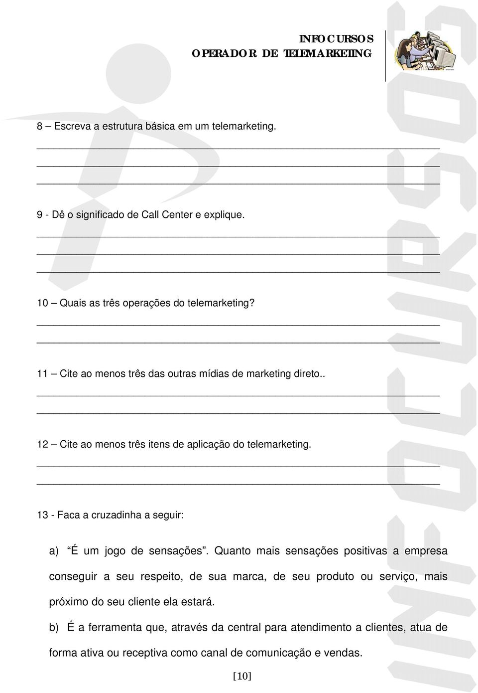 13 - Faca a cruzadinha a seguir: a) É um jogo de sensações.