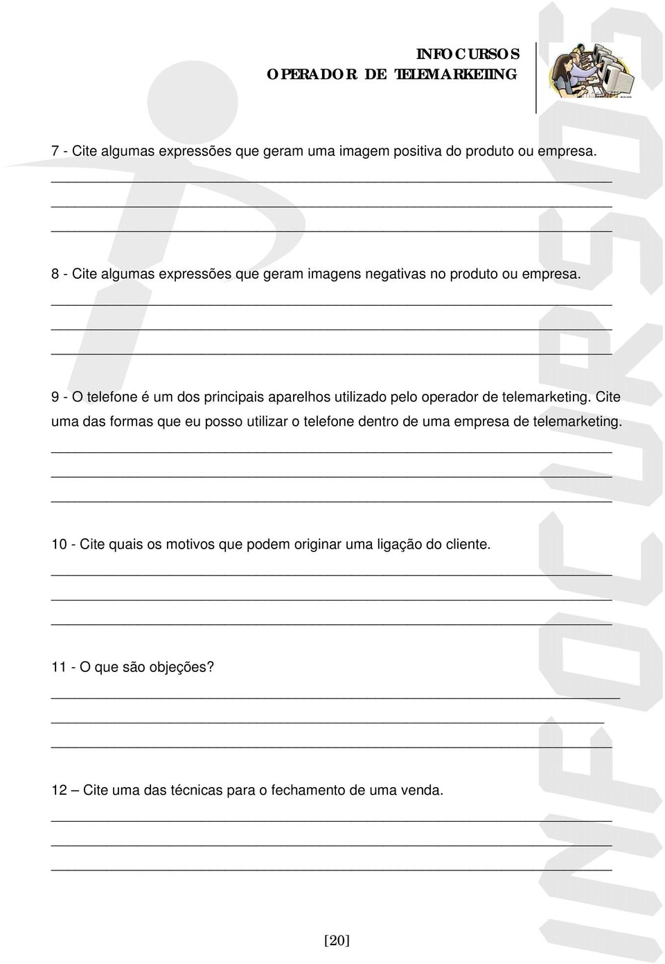 9 - O telefone é um dos principais aparelhos utilizado pelo operador de telemarketing.