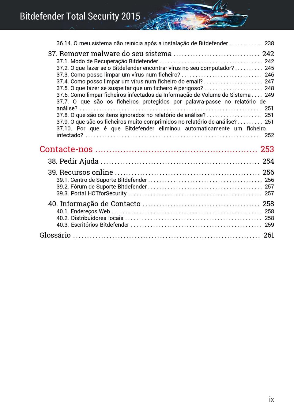 ..................... 248 37.6. Como limpar ficheiros infectados da Informação de Volume do Sistema.... 249 37.7. O que são os ficheiros protegidos por palavra-passe no relatório de análise?................................................................. 251 37.