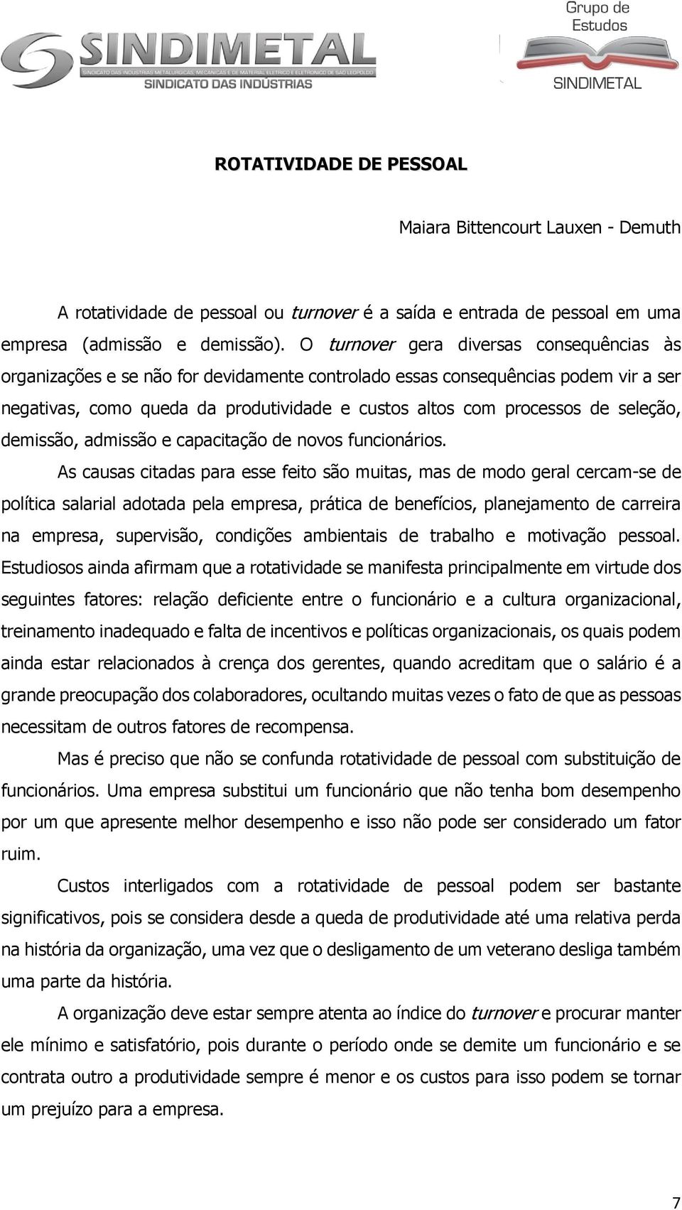 seleção, demissão, admissão e capacitação de novos funcionários.