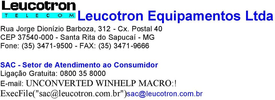 (35) 3471-9666 SAC - Setor de Atendimento ao Consumidor Ligação Gratuita: 0800