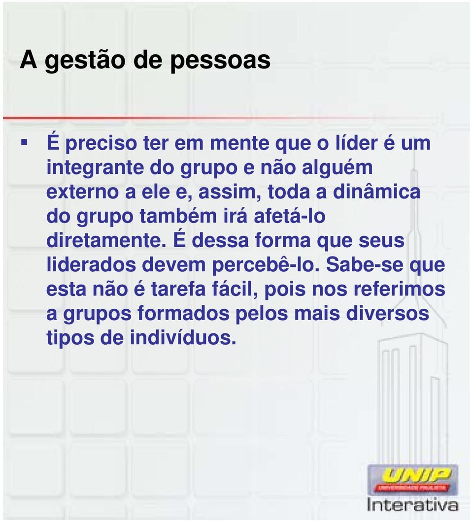 diretamente. É dessa forma que seus liderados devem percebê-lo.