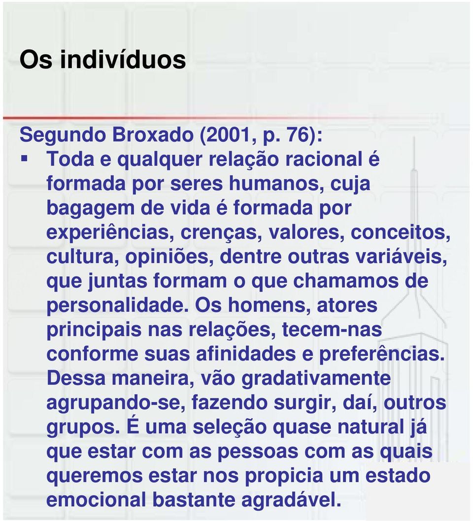 cultura, opiniões, dentre outras variáveis, que juntas formam o que chamamos de personalidade.